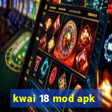 kwai 18 mod apk